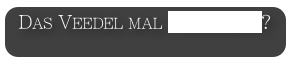 Das Veedel mal verlassen? 

